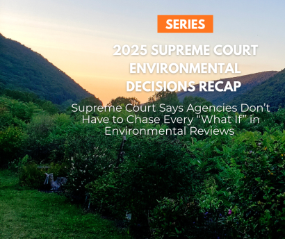 Thumbnail for 2025 Supreme Court Environmental Decisions Recap: Agencies Don't Have to Chase Every &ldquo;What If&rdquo;